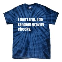I Don't Trip Random Gravity Checks Tie-Dye T-Shirt