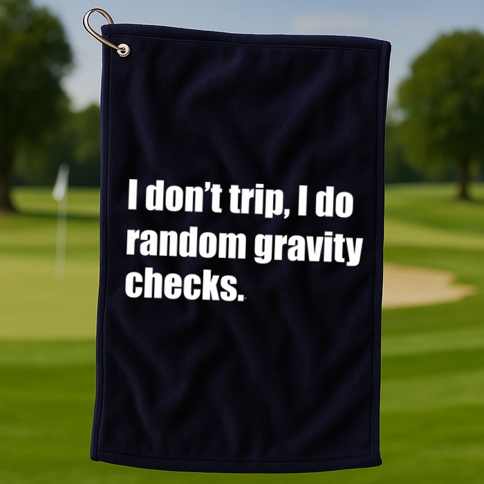 I Don't Trip Random Gravity Checks Golf Towel