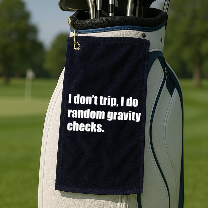 I Don't Trip Random Gravity Checks Golf Towel