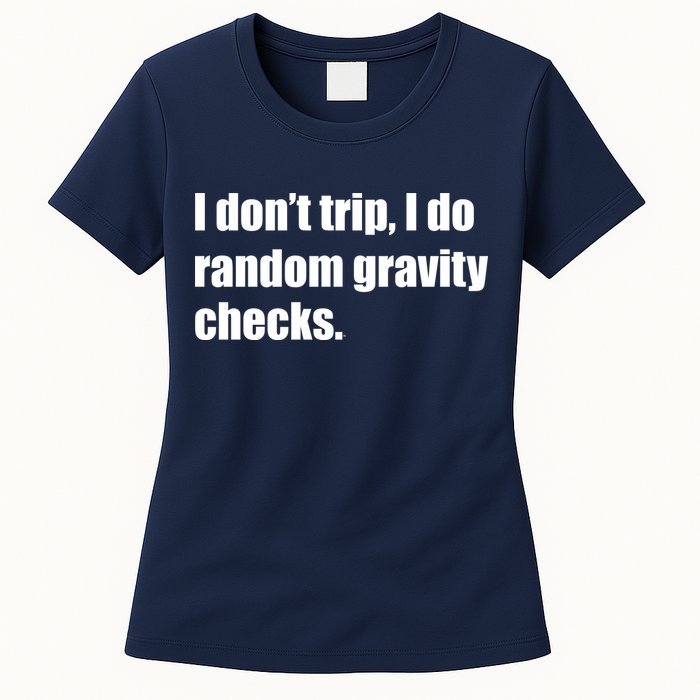 I Don't Trip Random Gravity Checks Womens T-Shirt