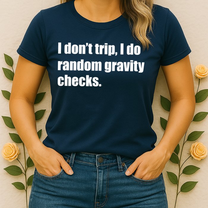 I Don't Trip Random Gravity Checks Womens T-Shirt