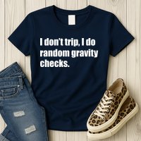 I Don't Trip Random Gravity Checks Womens T-Shirt