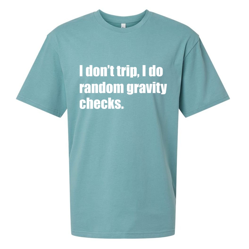 I Don't Trip Random Gravity Checks Sueded Cloud Jersey T-Shirt
