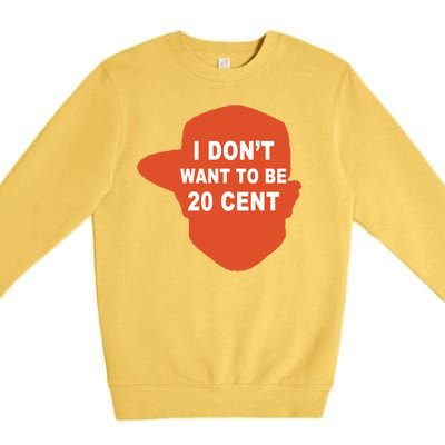 I Don't Want To Be 20 Cent Premium Crewneck Sweatshirt