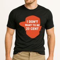 I Don't Want To Be 20 Cent Performance Shirt