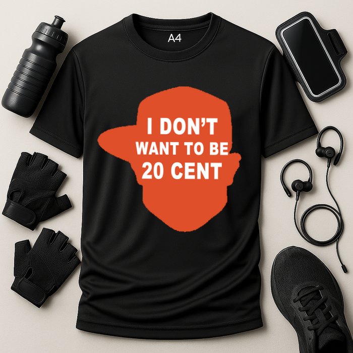 I Don't Want To Be 20 Cent Performance Shirt
