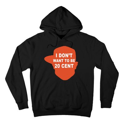 I Don't Want To Be 20 Cent Hoodie