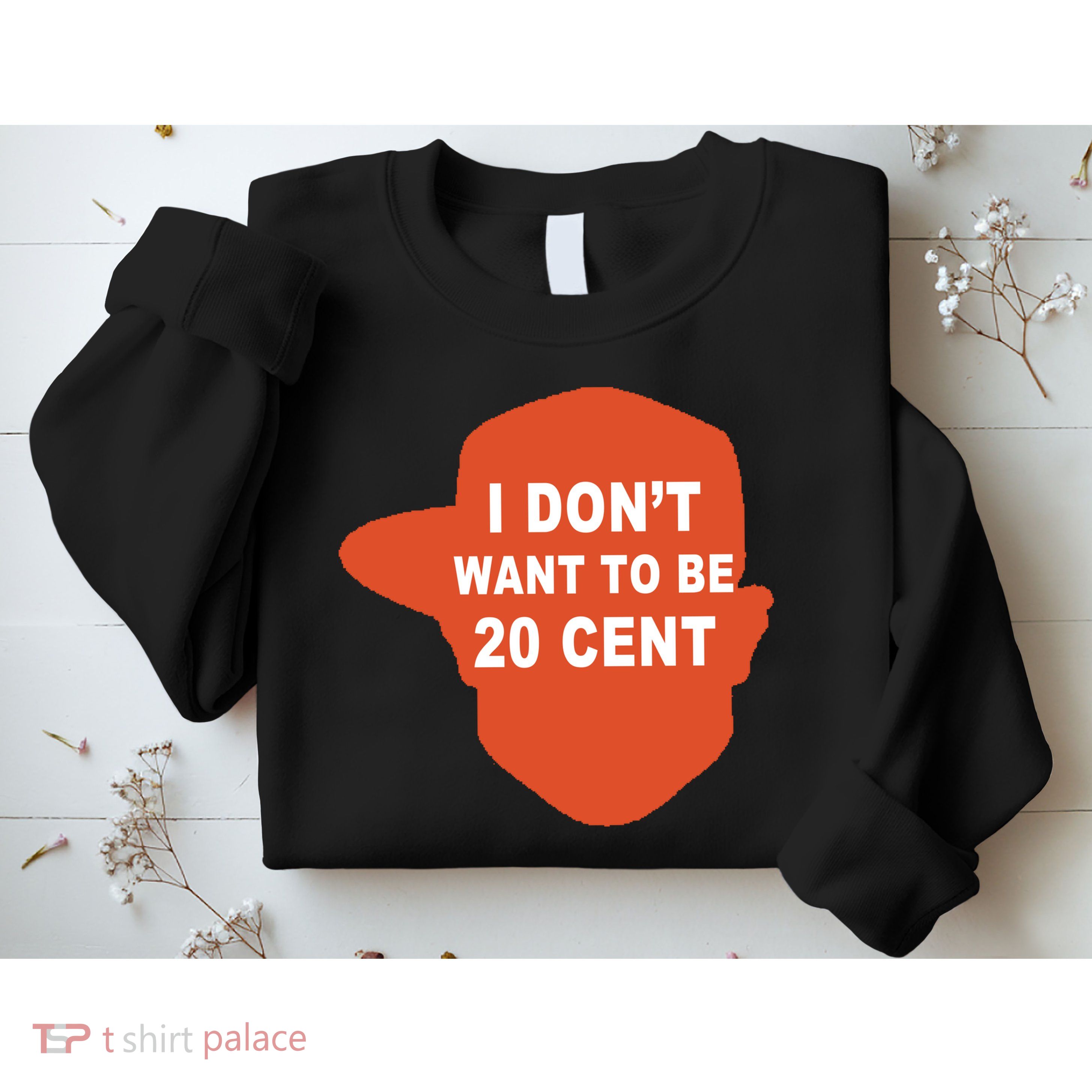 I Don't Want To Be 20 Cent Sweatshirt