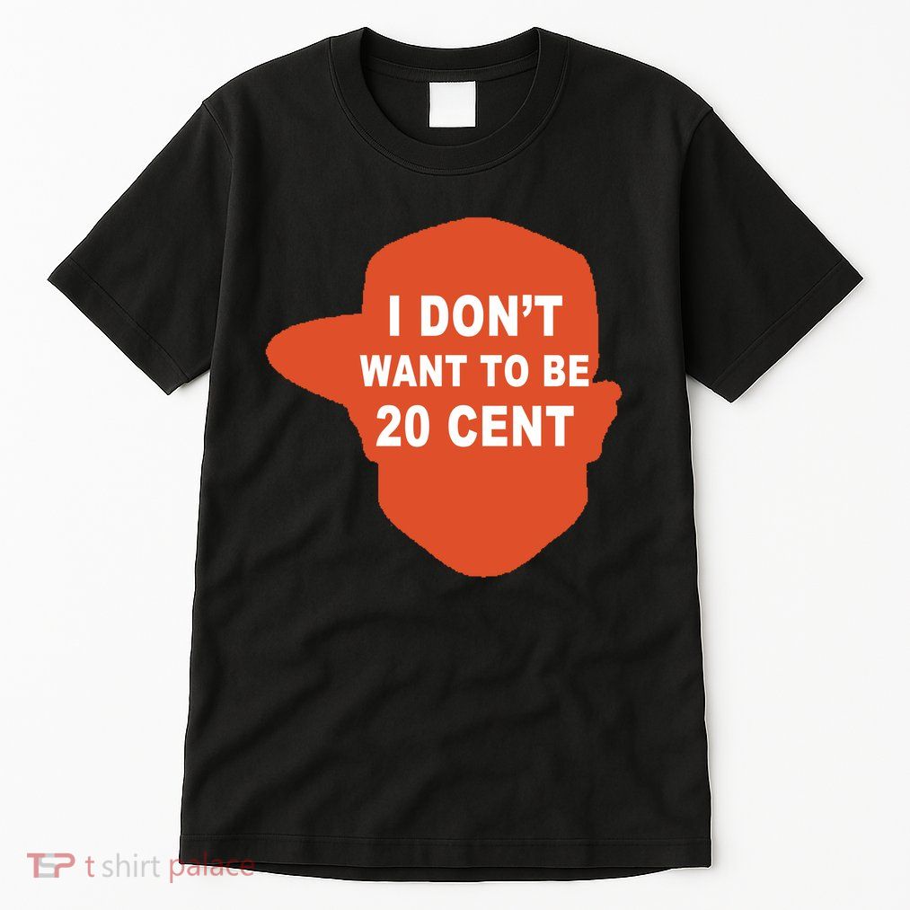I Don't Want To Be 20 Cent Tall T-Shirt