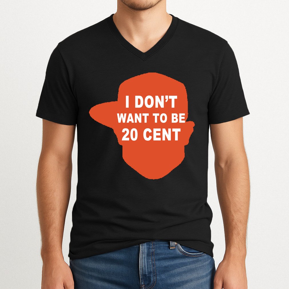 I Don't Want To Be 20 Cent V-Neck T-Shirt