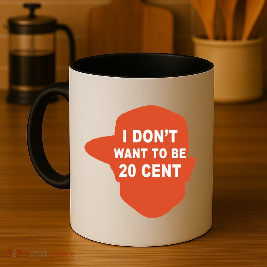 I Don't Want To Be 20 Cent Mug