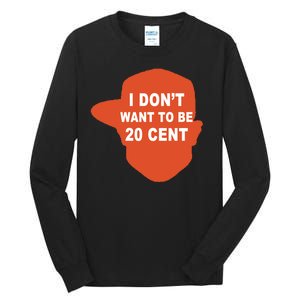 I Don't Want To Be 20 Cent Tall Long Sleeve T-Shirt