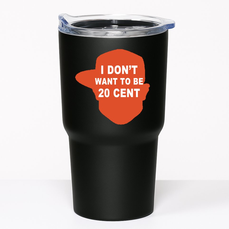 I Don't Want To Be 20 Cent Tumbler