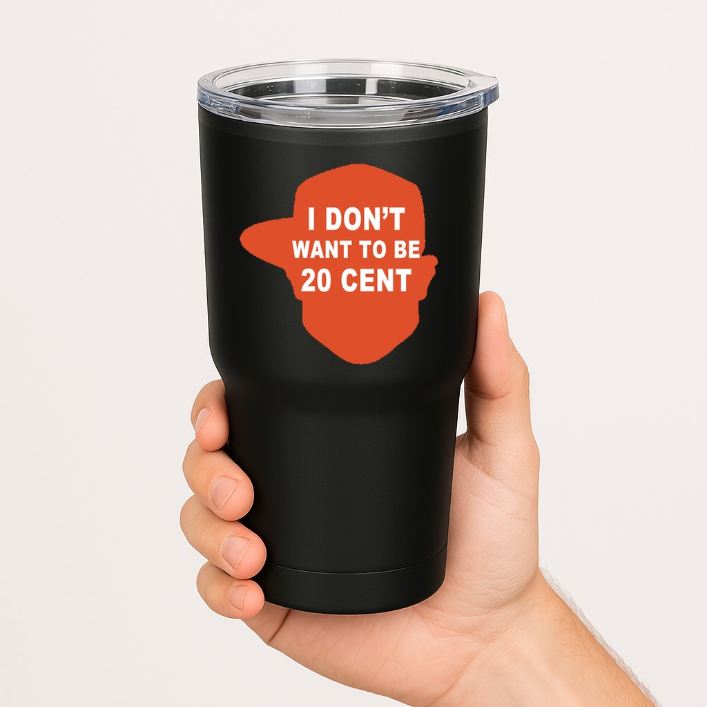 I Don't Want To Be 20 Cent Tumbler