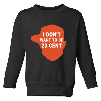 I Don't Want To Be 20 Cent Toddler Sweatshirt