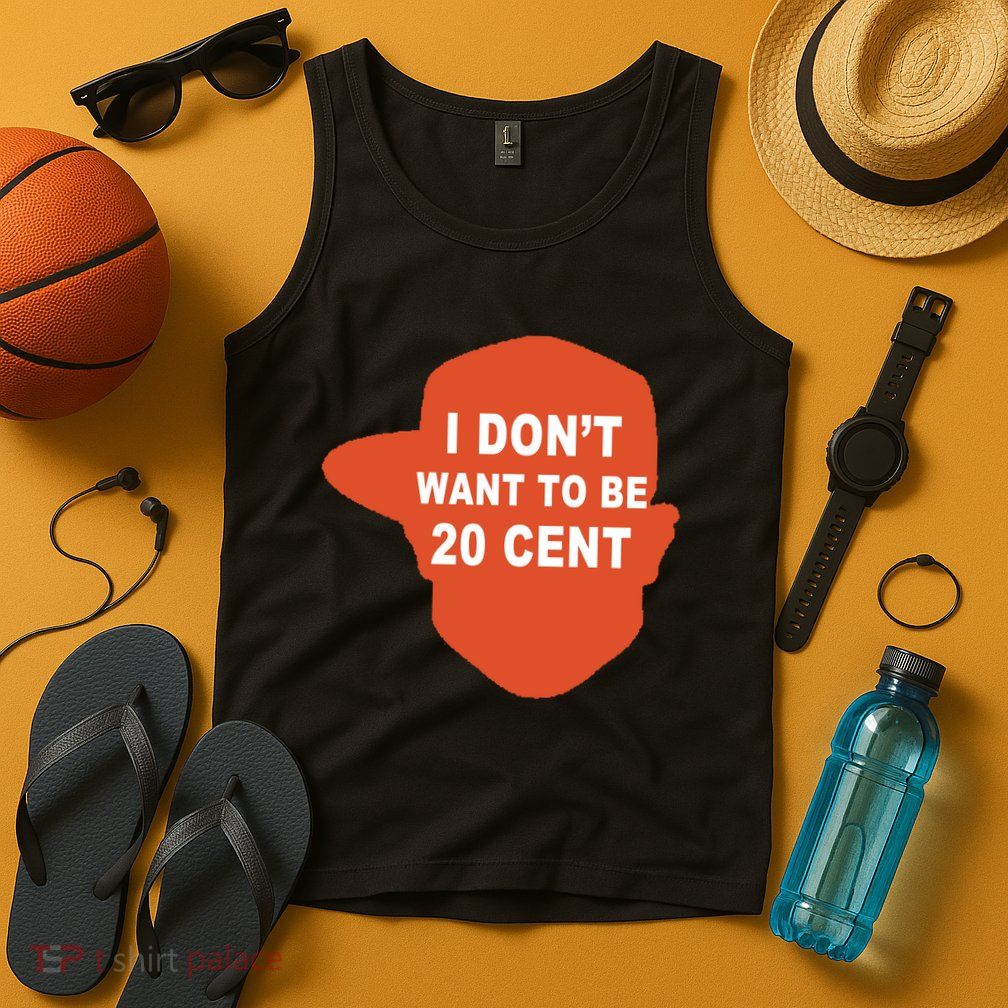 I Don't Want To Be 20 Cent Tank Top