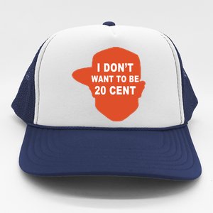 I Don't Want To Be 20 Cent Trucker Hat