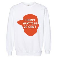I Don't Want To Be 20 Cent Garment-Dyed Sweatshirt
