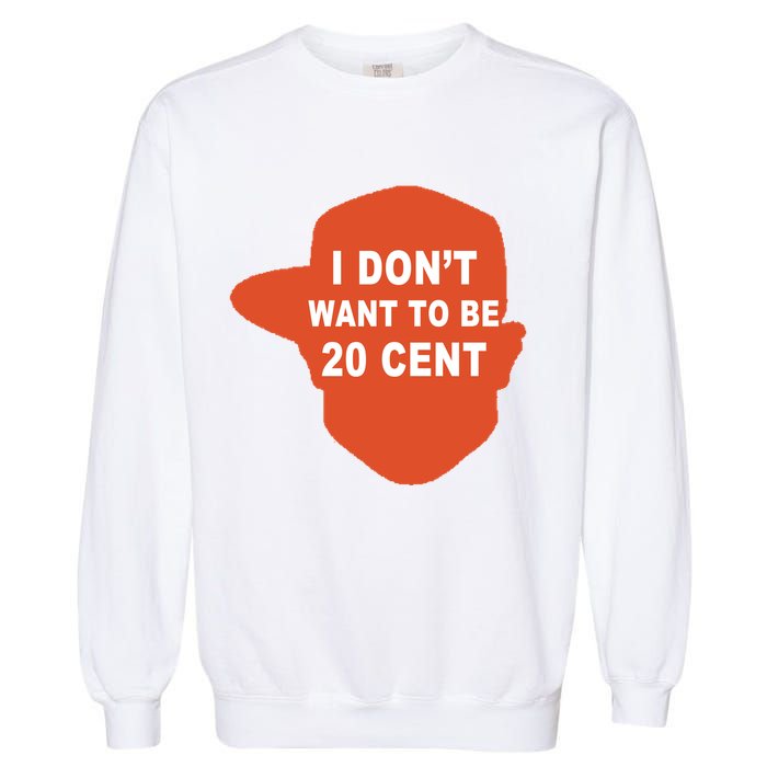 I Don't Want To Be 20 Cent Garment-Dyed Sweatshirt