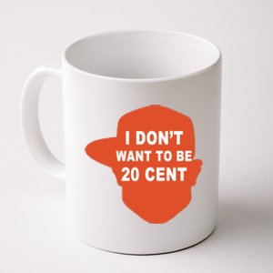 I Don't Want To Be 20 Cent Coffee Mug