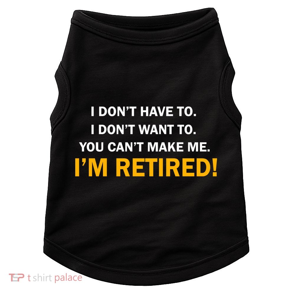 I Don't Want To I'm Retired Doggie Tank