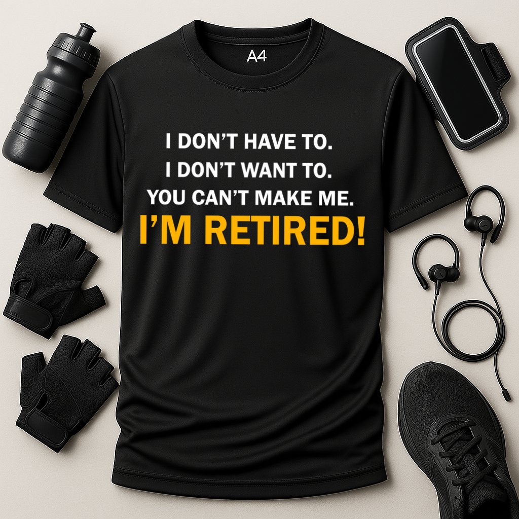 I Don't Want To I'm Retired Performance Shirt