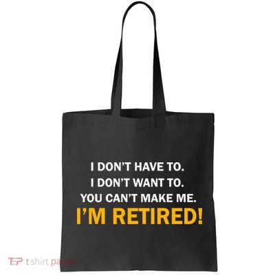 I Don't Want To I'm Retired Bag