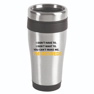 I Don't Want To I'm Retired 16oz Travel Tumbler