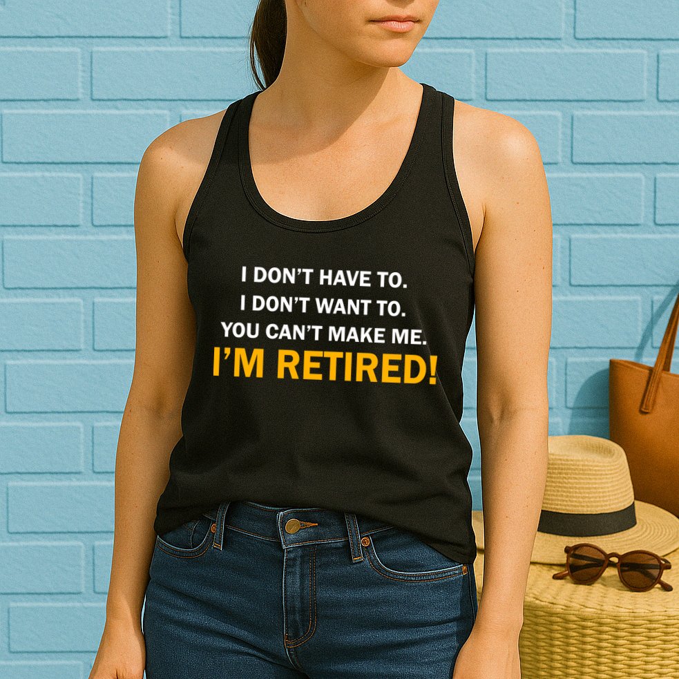 I Don't Want To I'm Retired Womens Tank Top