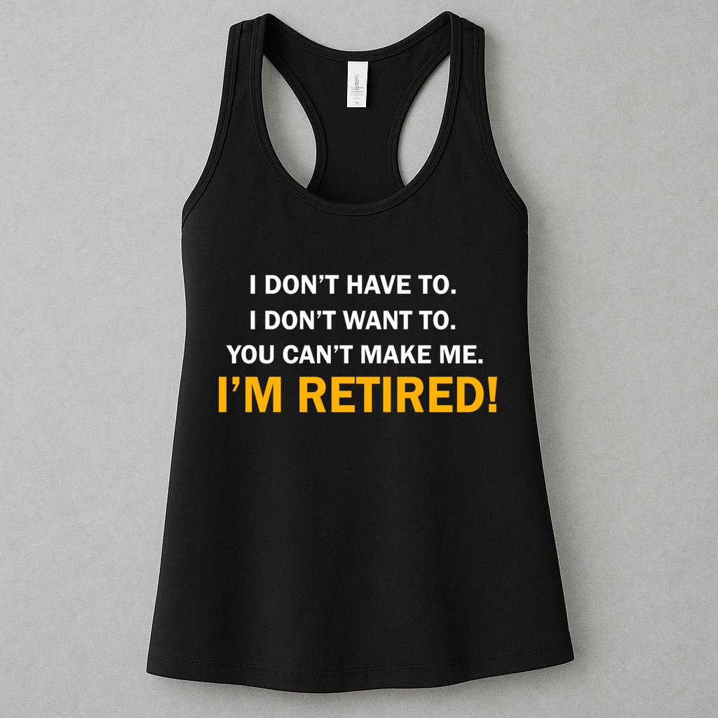 I Don't Want To I'm Retired Womens Tank Top
