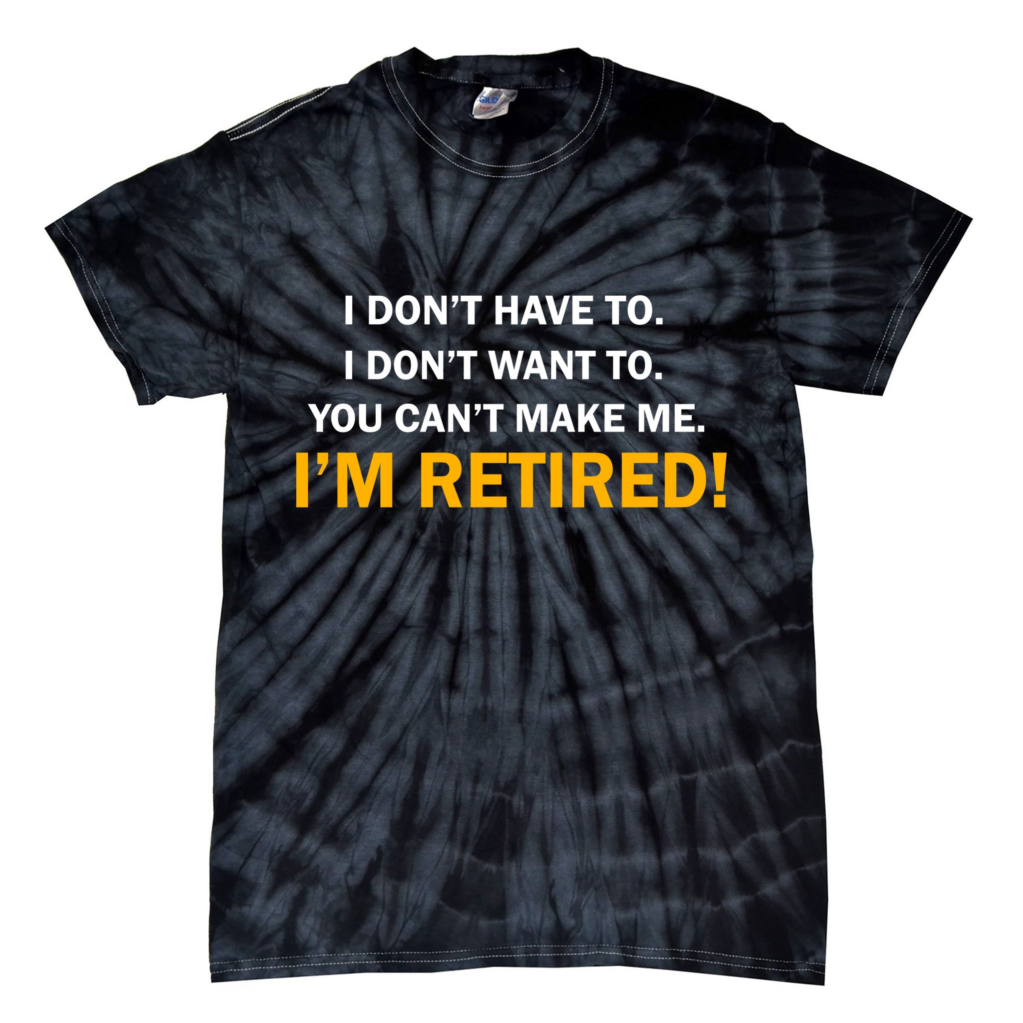 I Don't Want To I'm Retired Tie-Dye T-Shirt