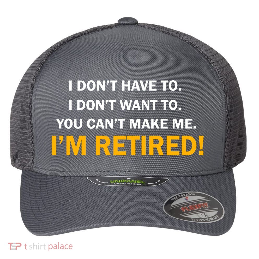 I Don't Want To I'm Retired Flexfit Unipanel Trucker Cap