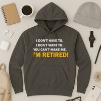 I Don't Want To I'm Retired Hoodie