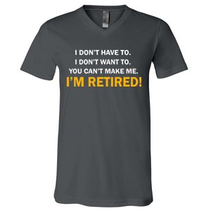 I Don't Want To I'm Retired V-Neck T-Shirt