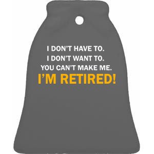 I Don't Want To I'm Retired Ceramic Bell Ornament