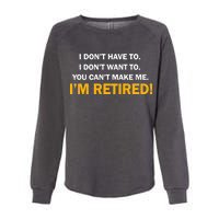 I Don't Want To I'm Retired Womens California Wash Sweatshirt