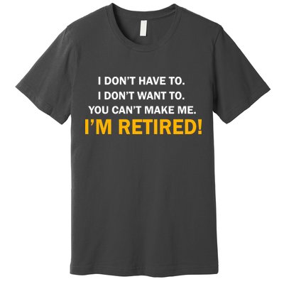 I Don't Want To I'm Retired Premium T-Shirt