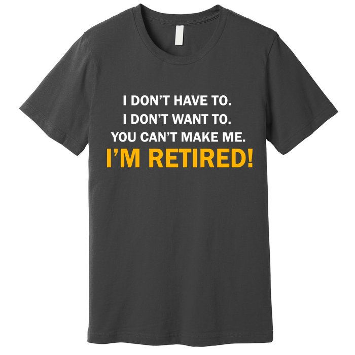 I Don't Want To I'm Retired Premium T-Shirt