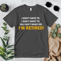 I Don't Want To I'm Retired Premium T-Shirt