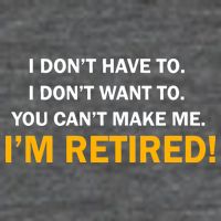 I Don't Want To I'm Retired Premium T-Shirt