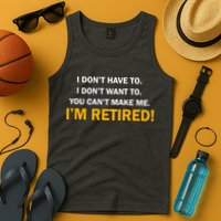 I Don't Want To I'm Retired Tank Top