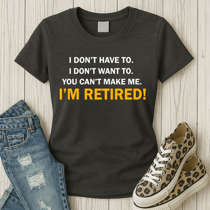 I Don't Want To I'm Retired Womens T-Shirt