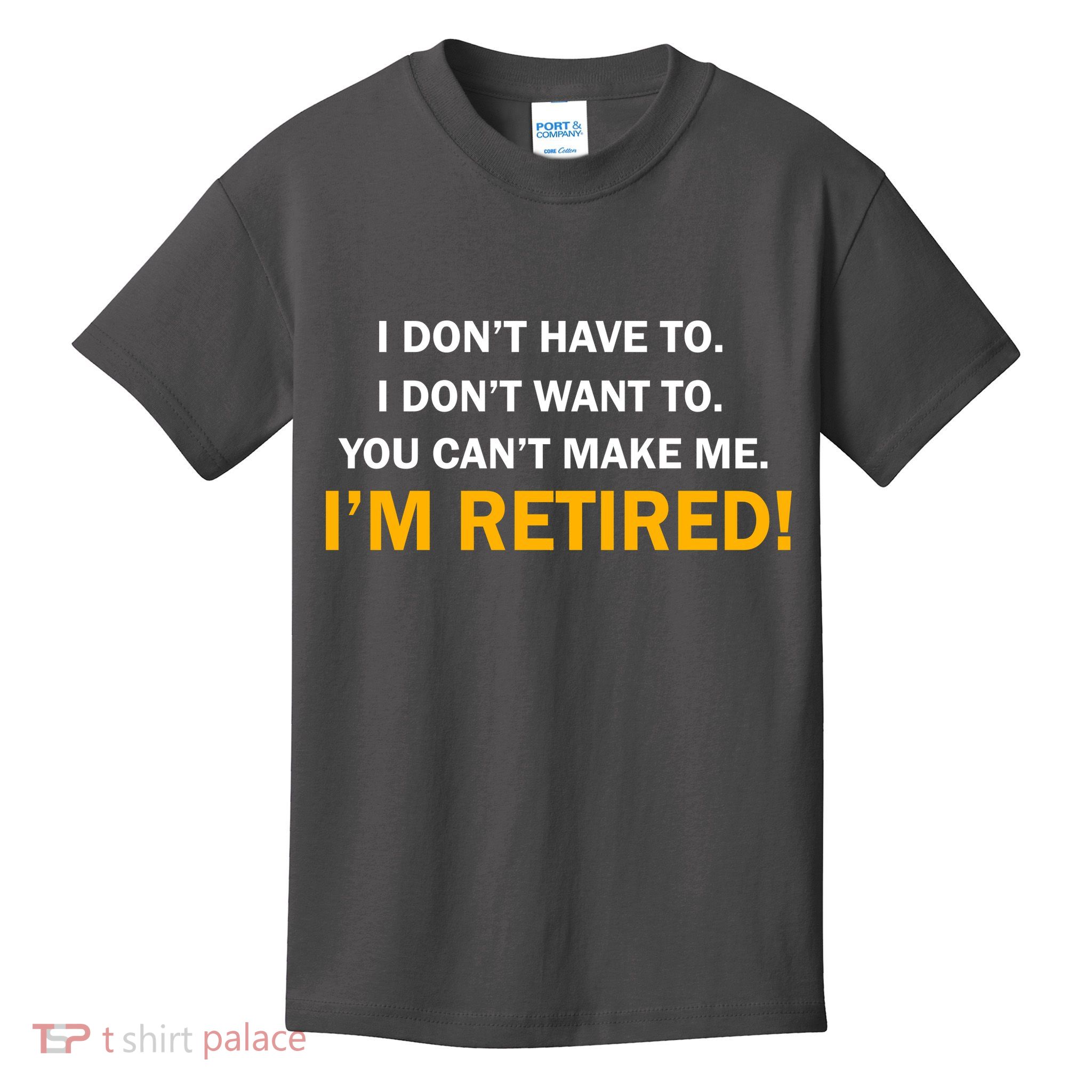 I Don't Want To I'm Retired Kids T-Shirt