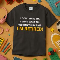 I Don't Want To I'm Retired Kids T-Shirt