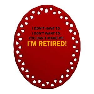 I Don't Want To I'm Retired Ceramic Oval Ornament