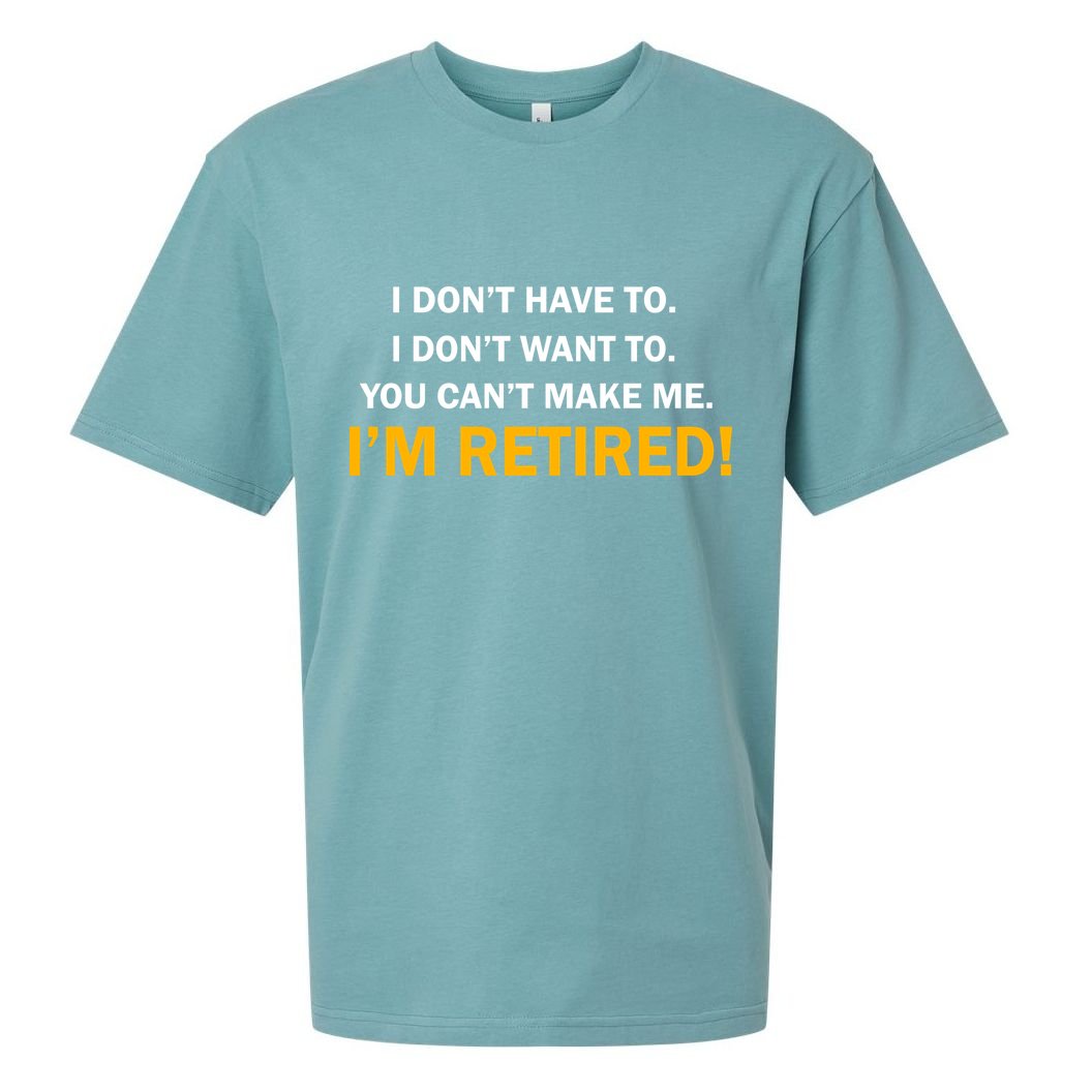 I Don't Want To I'm Retired Sueded Cloud Jersey T-Shirt