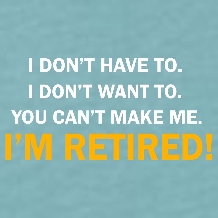 I Don't Want To I'm Retired Sueded Cloud Jersey T-Shirt