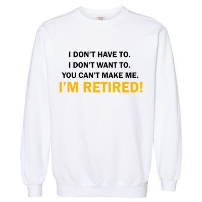I Don't Want To I'm Retired Garment-Dyed Sweatshirt
