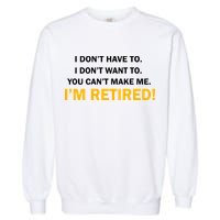I Don't Want To I'm Retired Garment-Dyed Sweatshirt