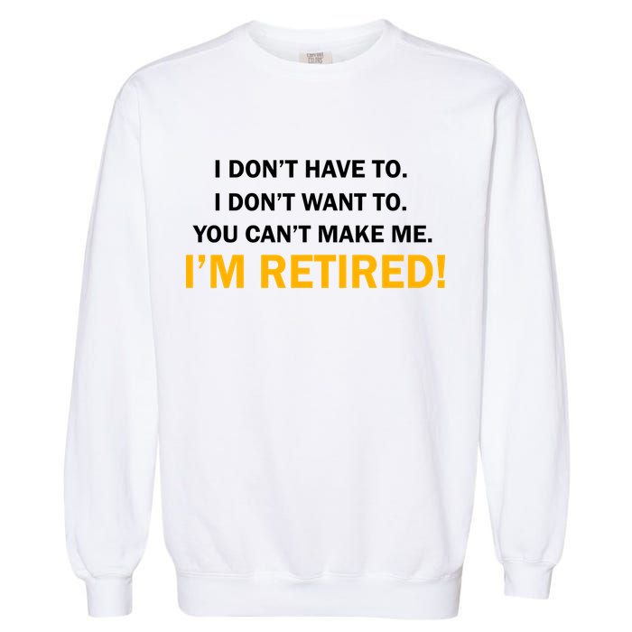 I Don't Want To I'm Retired Garment-Dyed Sweatshirt